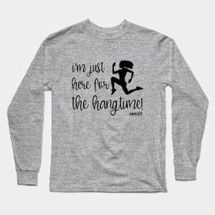 I'm Just Here For The Hangtime! #MM100 Long Sleeve T-Shirt